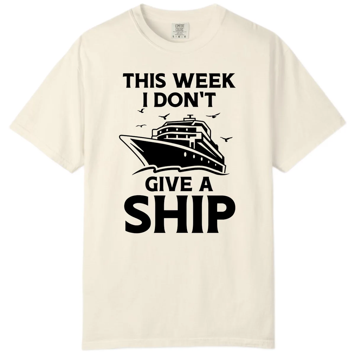 This Week I Don't Give A Ship Comfort Color in Ivory