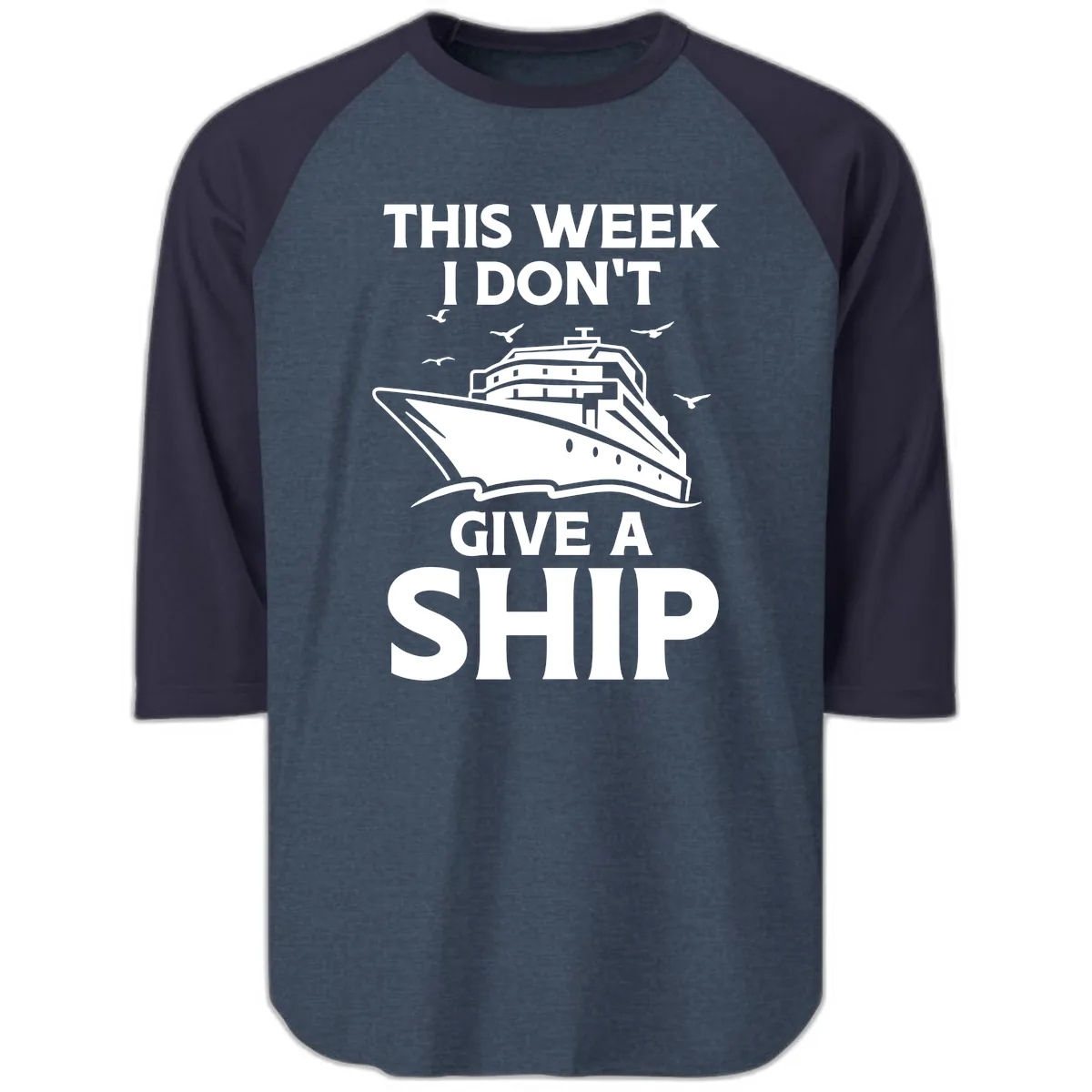 This Week I Don't Give A Ship Raglan 3/4 in Heather Denim Navy