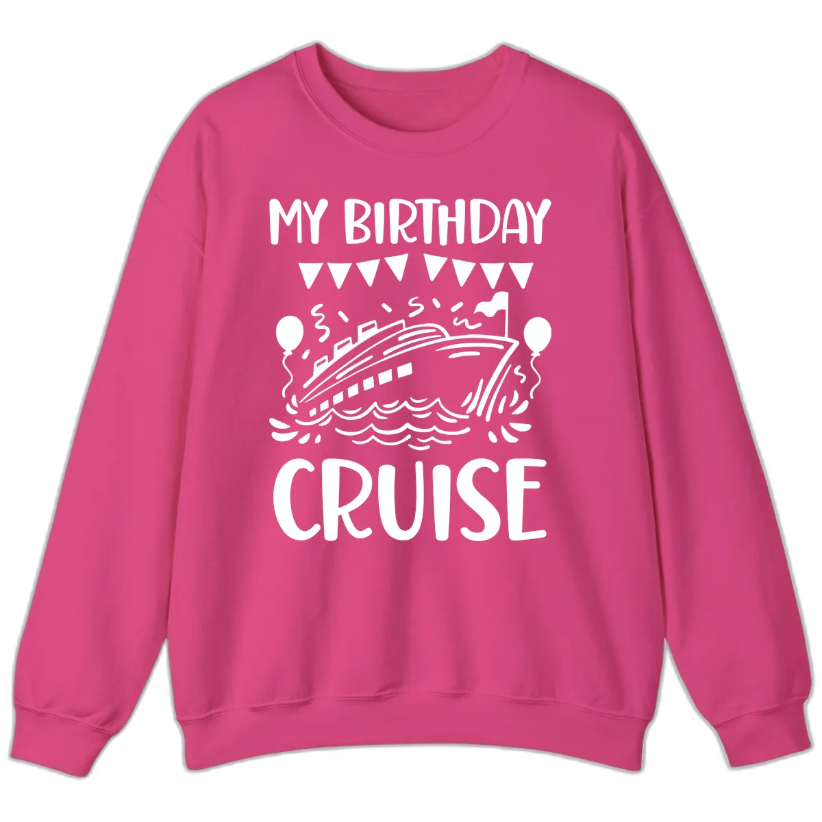 My Birthday Cruise Sweatshirt in Heliconia