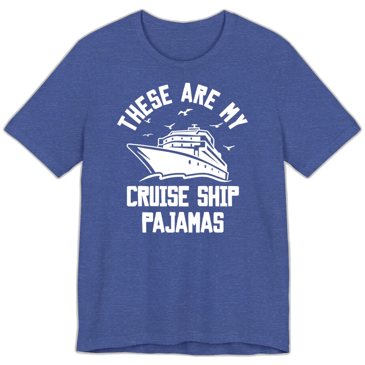 These Are My Cruise Ship Pajamas Premium T-Shirt in Heather True Royal