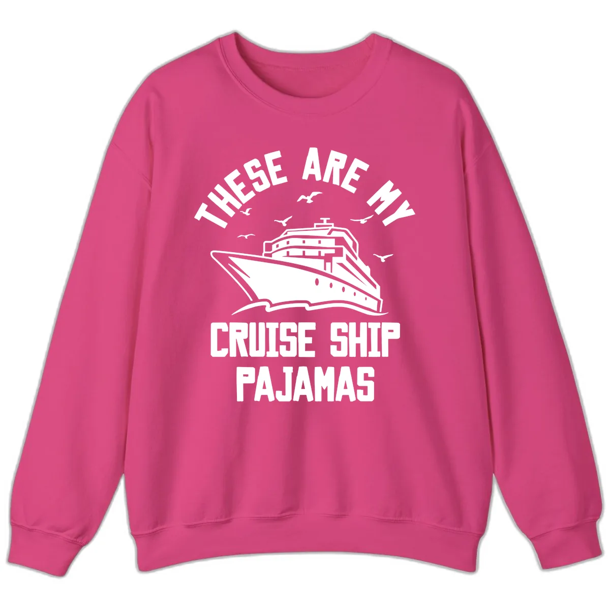 These Are My Cruise Ship Pajamas Sweatshirt in Heliconia