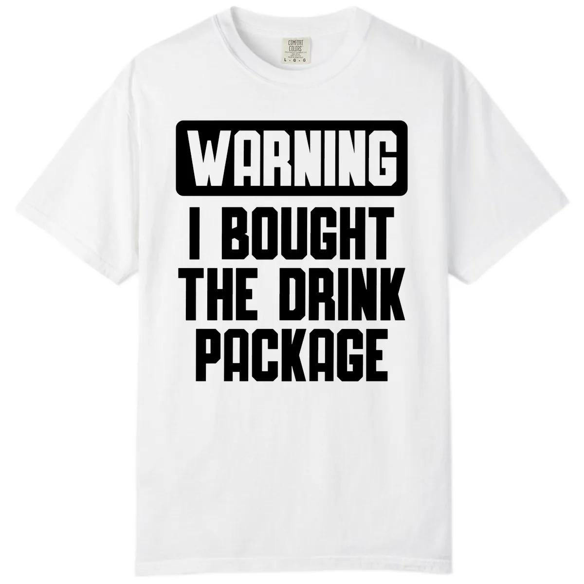 Warning I Bought The Drink Package Comfort Color in White