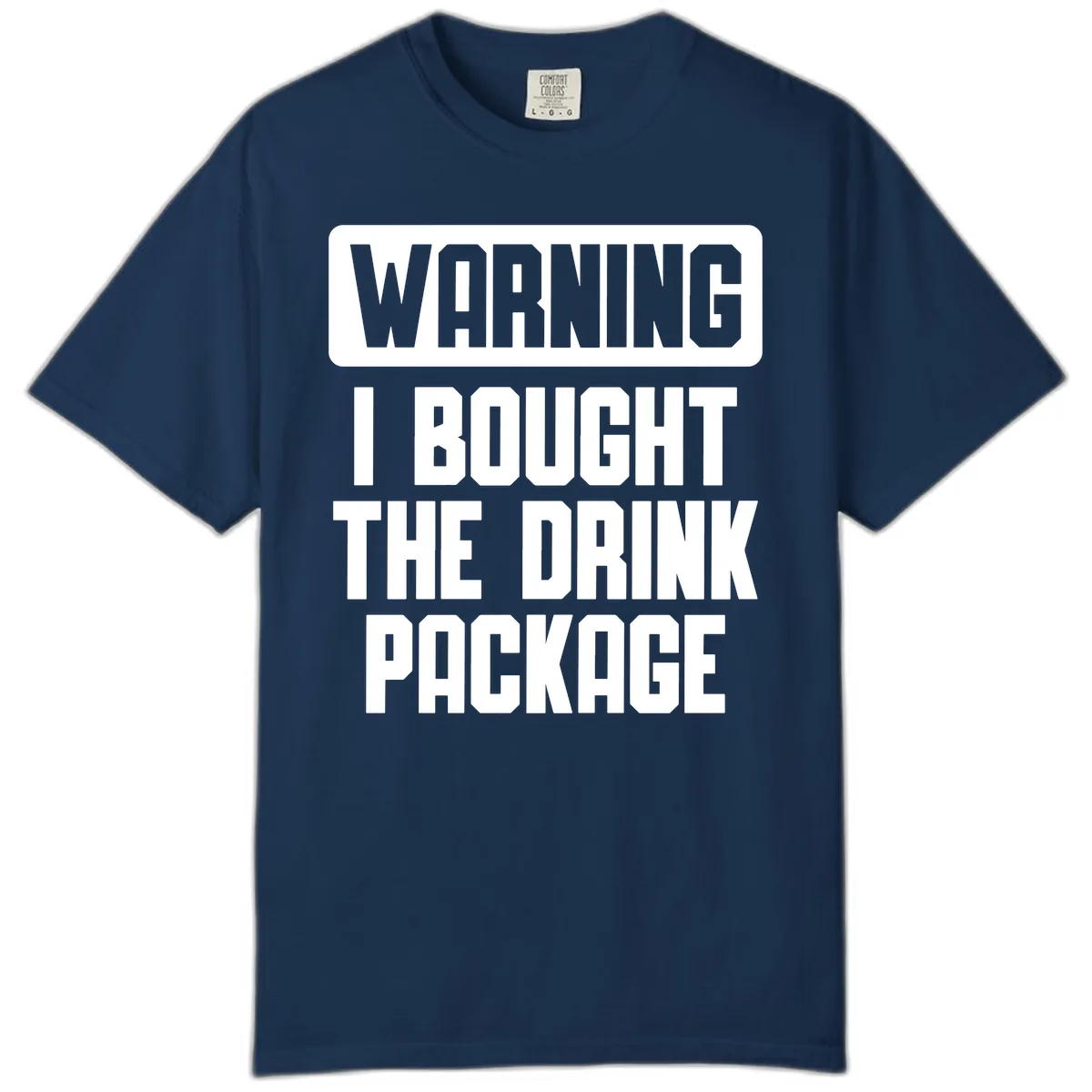 Warning I Bought The Drink Package Comfort Color in Navy