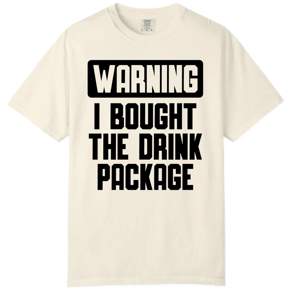 Warning I Bought The Drink Package Comfort Color in Ivory