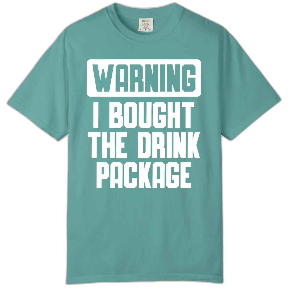 Warning I Bought The Drink Package Comfort Color in Seafoam