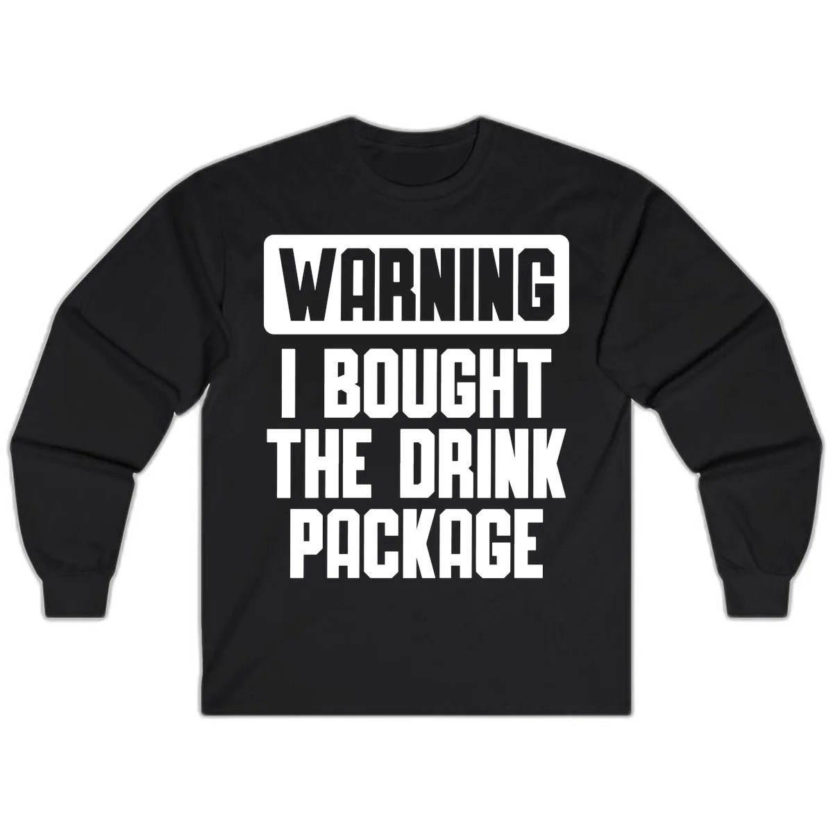 Warning I Bought The Drink Package Long Sleeve in Black