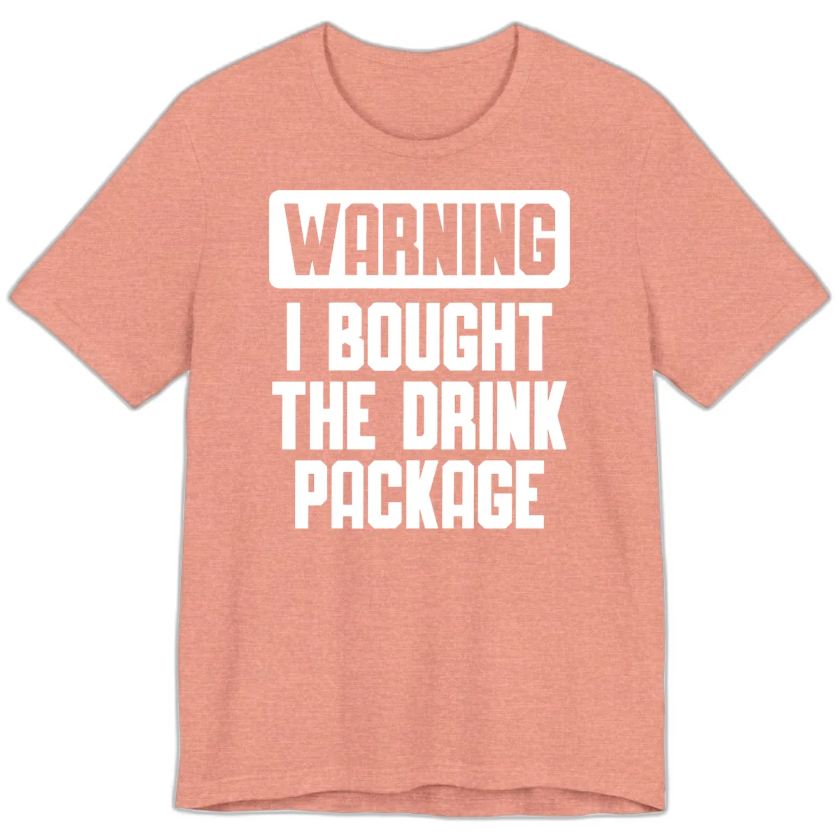 Warning I Bought The Drink Package Premium T-Shirt in Heather Sunset