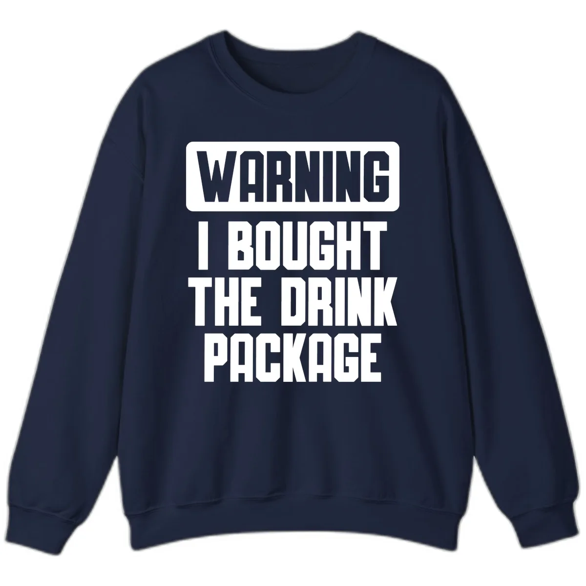 Warning I Bought The Drink Package Sweatshirt in Navy