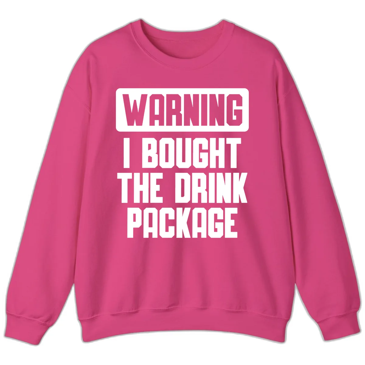 Warning I Bought The Drink Package Sweatshirt in Heliconia