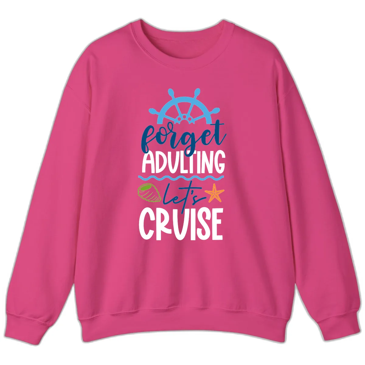 Forget Adulting Let's Cruise Sweatshirt in Heliconia