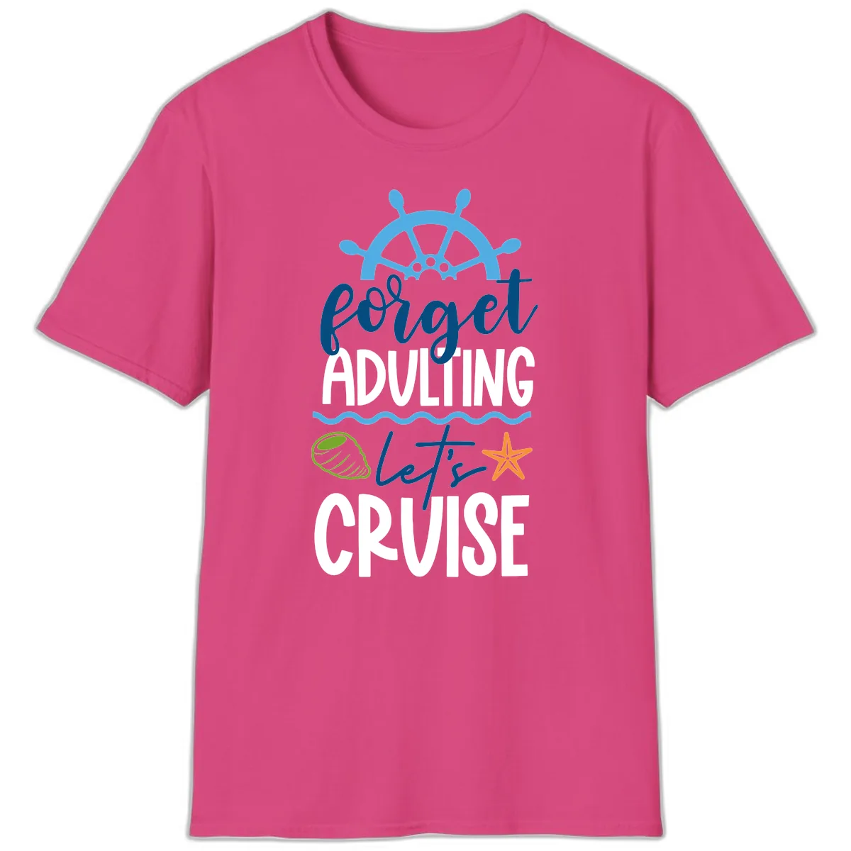 Forget Adulting Let's Cruise T-Shirt in Heliconia