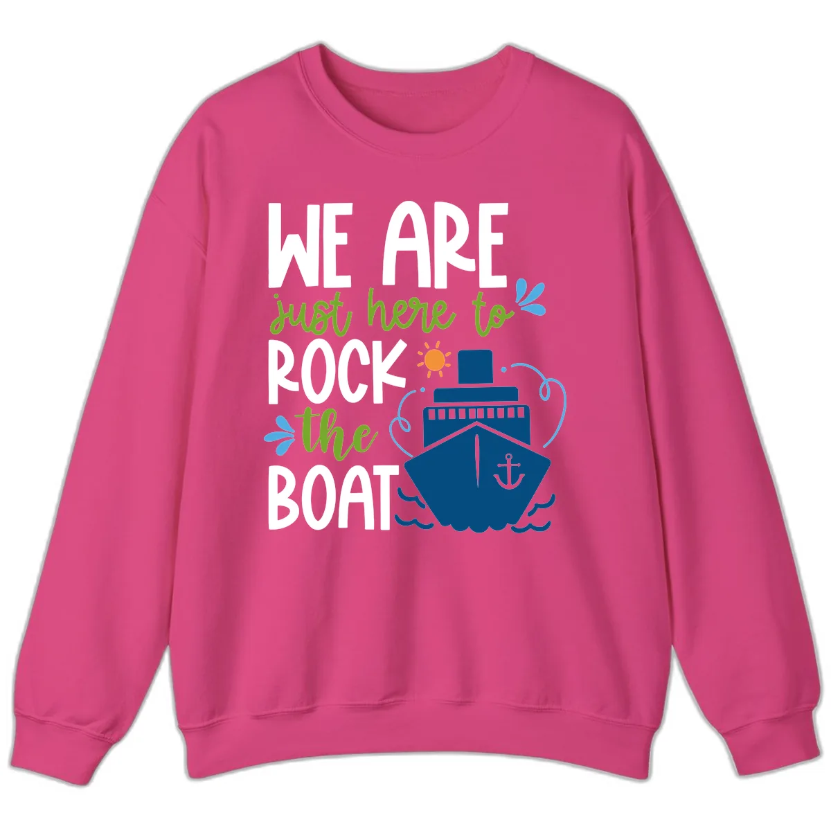 We Are Just Here To Rock The Boat Sweatshirt in Heliconia