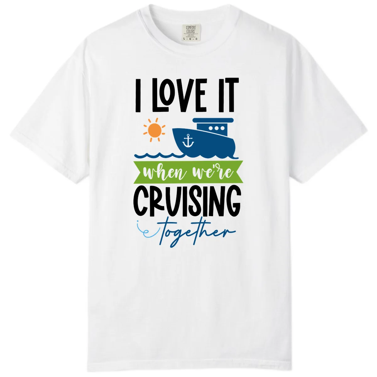 I Love It When We're Cruising Together Comfort Color in White