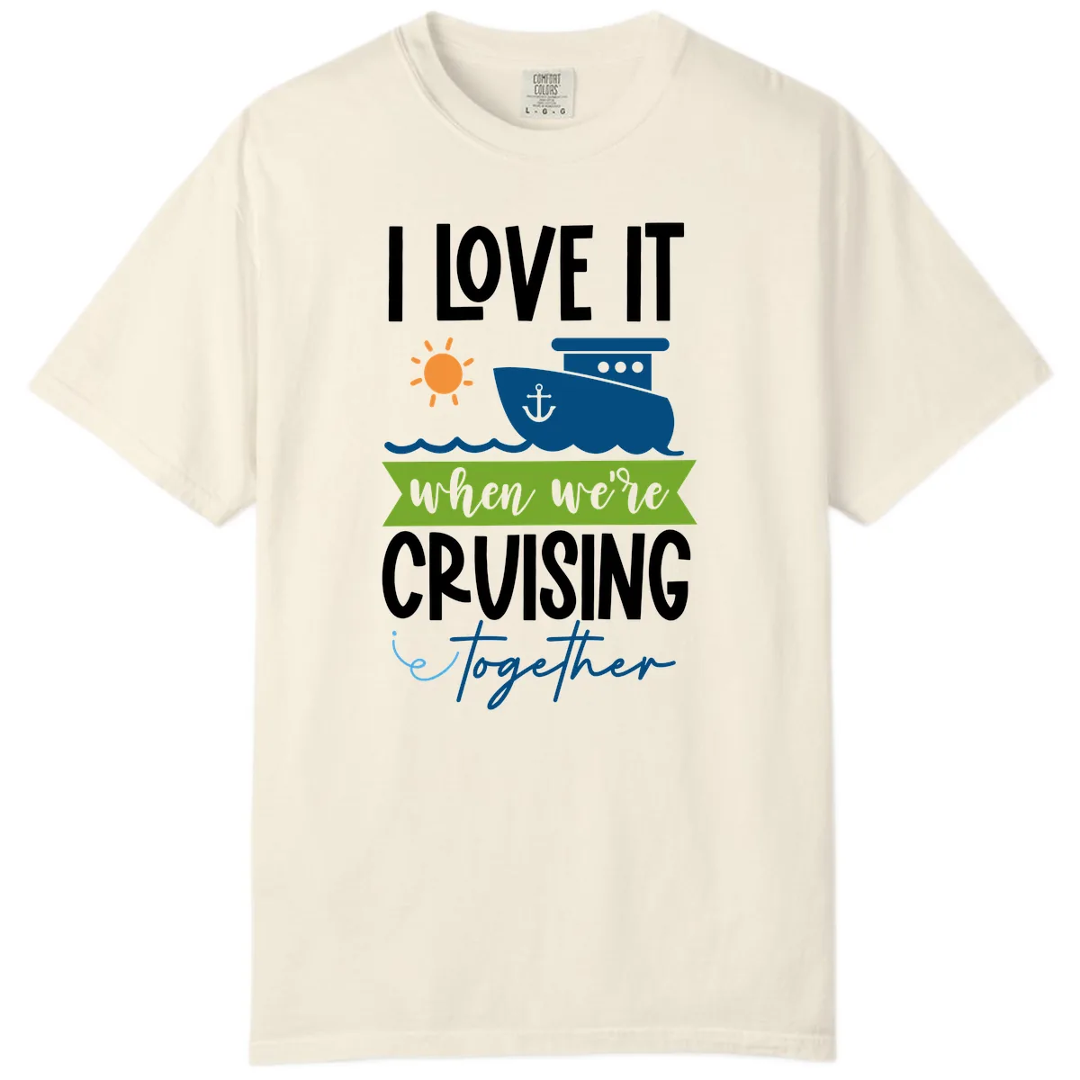 I Love It When We're Cruising Together Comfort Color in Ivory