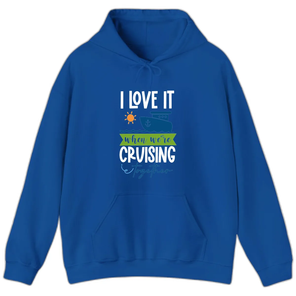 I Love It When We're Cruising Together Hoodie in Royal
