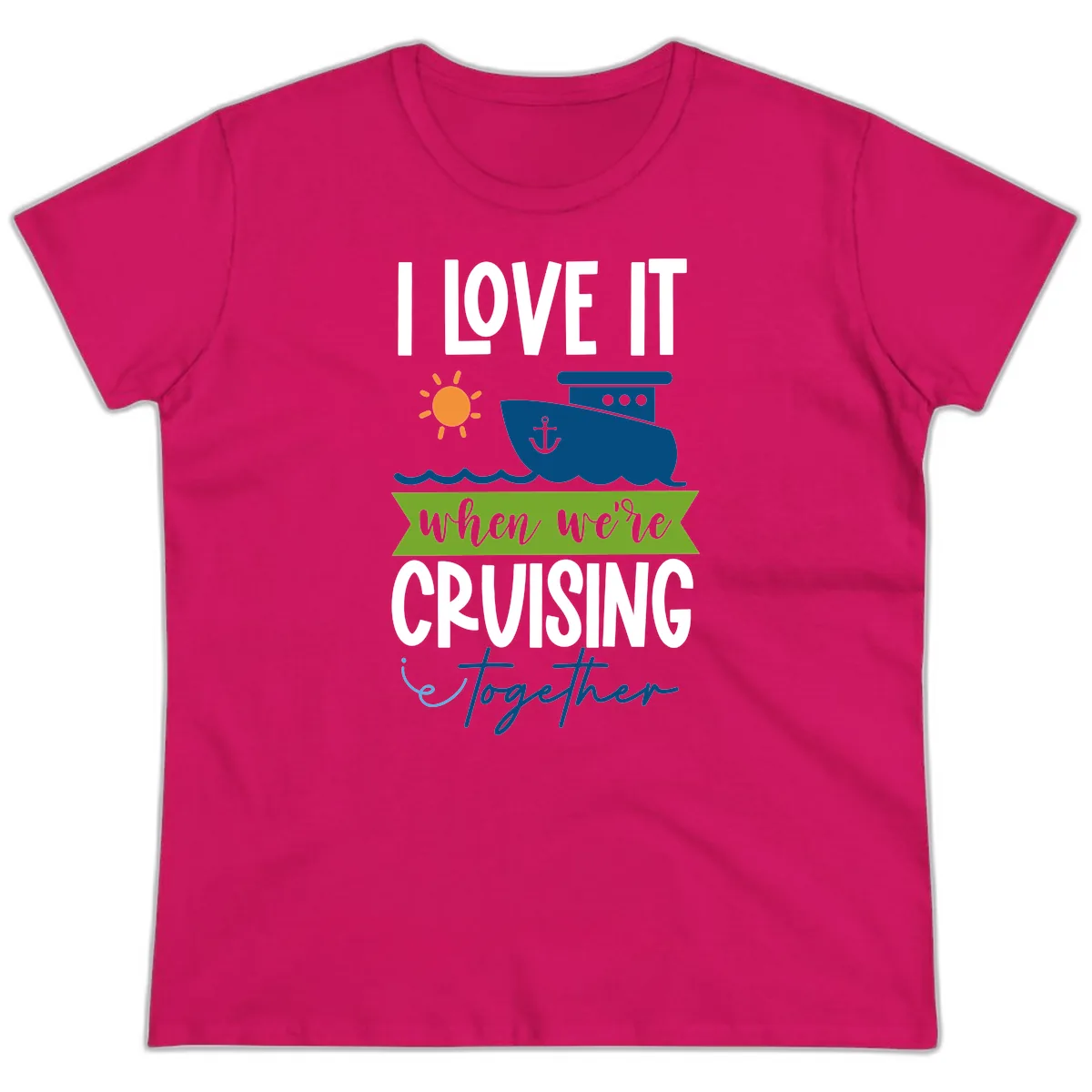 I Love It When We're Cruising Together Ladies Tee in Heliconia