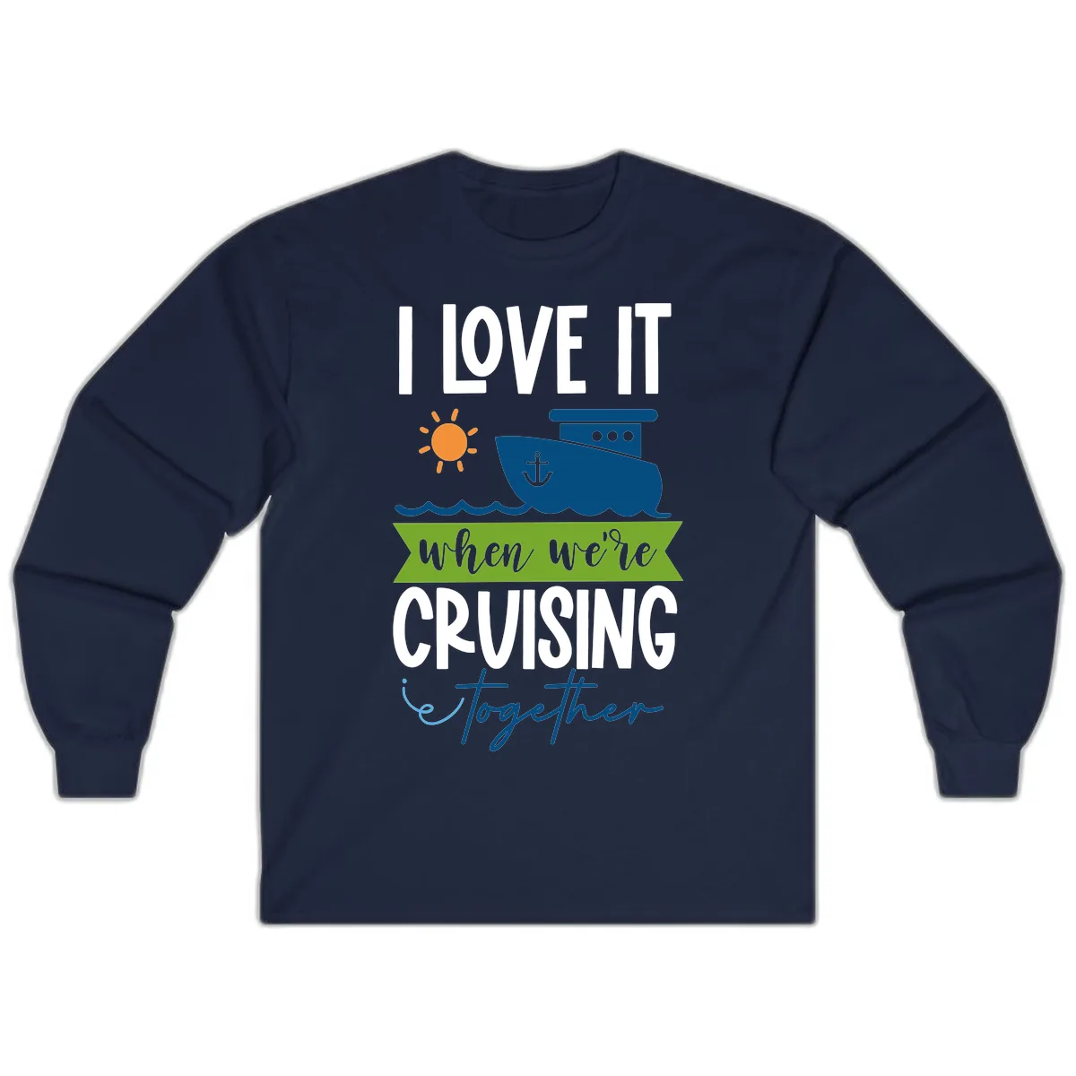 I Love It When We're Cruising Together Long Sleeve in Navy