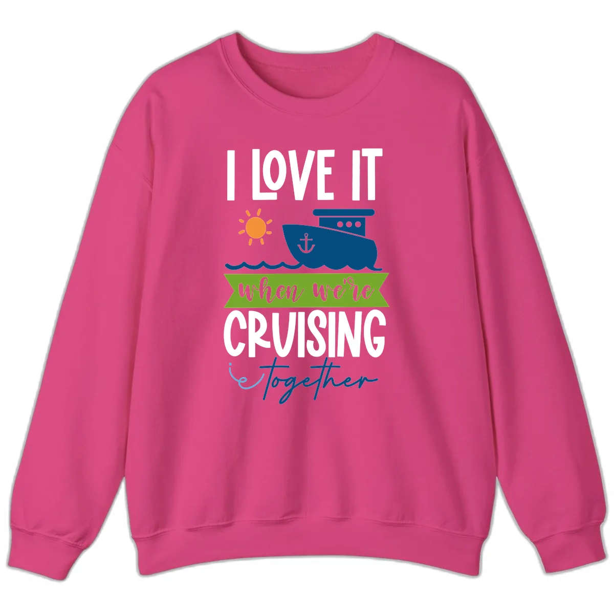 I Love It When We're Cruising Together Sweatshirt in Heliconia