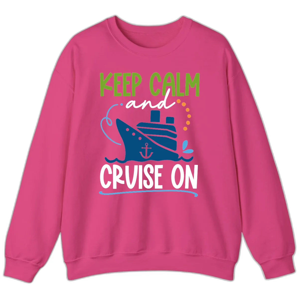 Keep Calm and Cruise On Sweatshirt in Heliconia