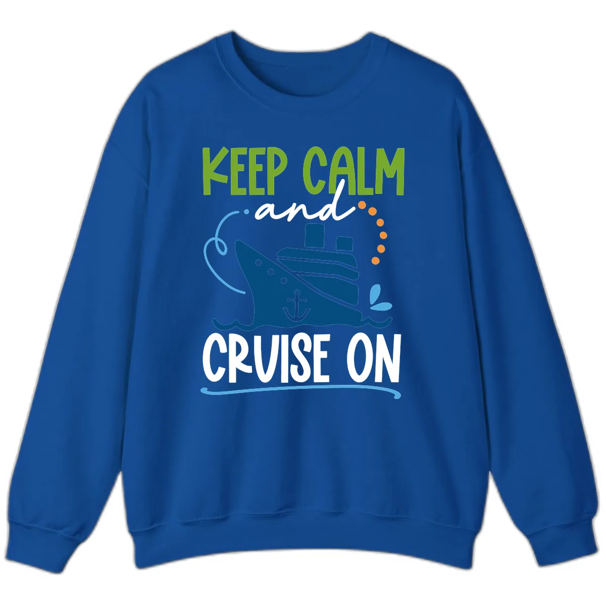 Keep Calm and Cruise On Sweatshirt in Royal