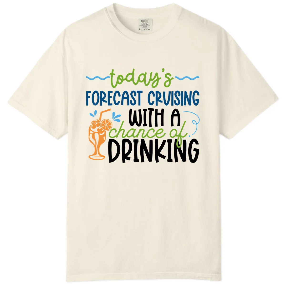 Today's Forecast Cruising With A Chance Of Drinking Comfort Color in Ivory