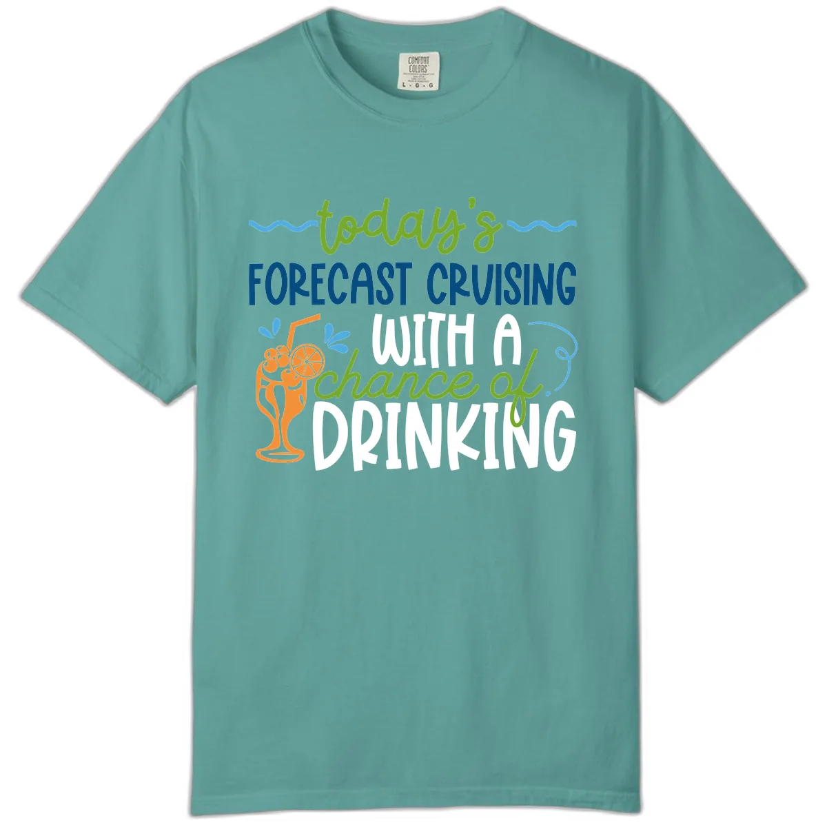 Today's Forecast Cruising With A Chance Of Drinking Comfort Color in Seafoam