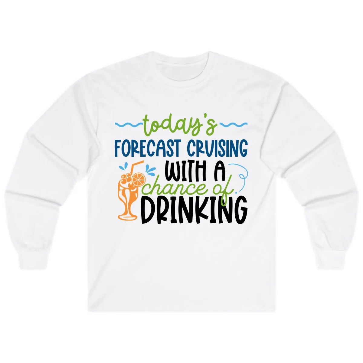 Today's Forecast Cruising With A Chance Of Drinking Long Sleeve in White
