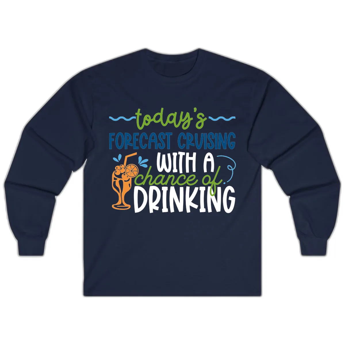 Today's Forecast Cruising With A Chance Of Drinking Long Sleeve in Navy