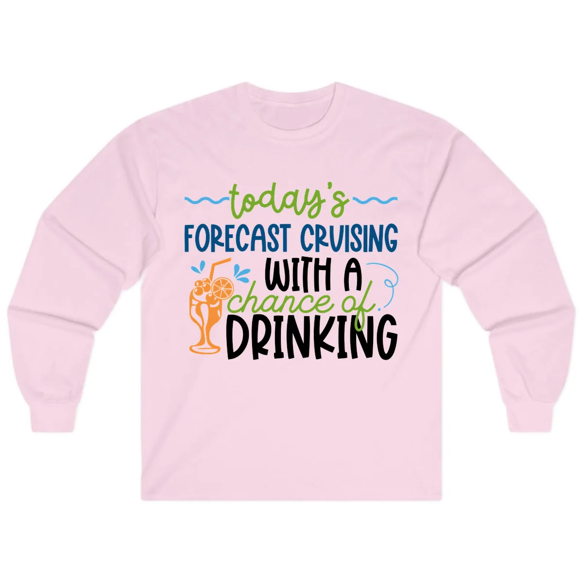 Today's Forecast Cruising With A Chance Of Drinking Long Sleeve in Light Pink