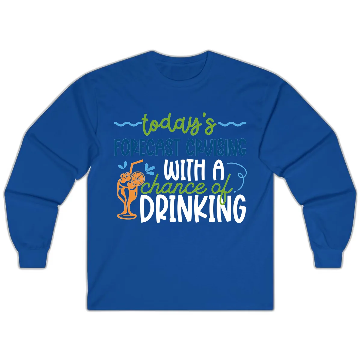 Today's Forecast Cruising With A Chance Of Drinking Long Sleeve in Royal