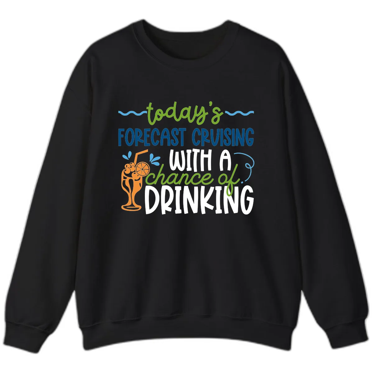 Today's Forecast Cruising With A Chance Of Drinking Sweatshirt in Black
