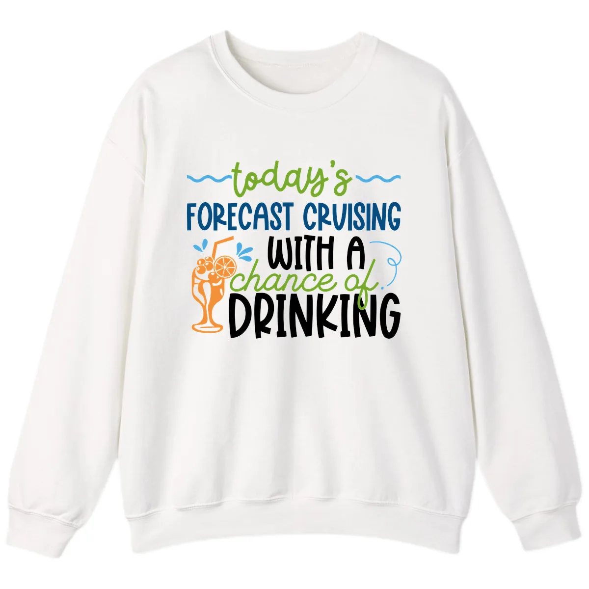Today's Forecast Cruising With A Chance Of Drinking Sweatshirt in White