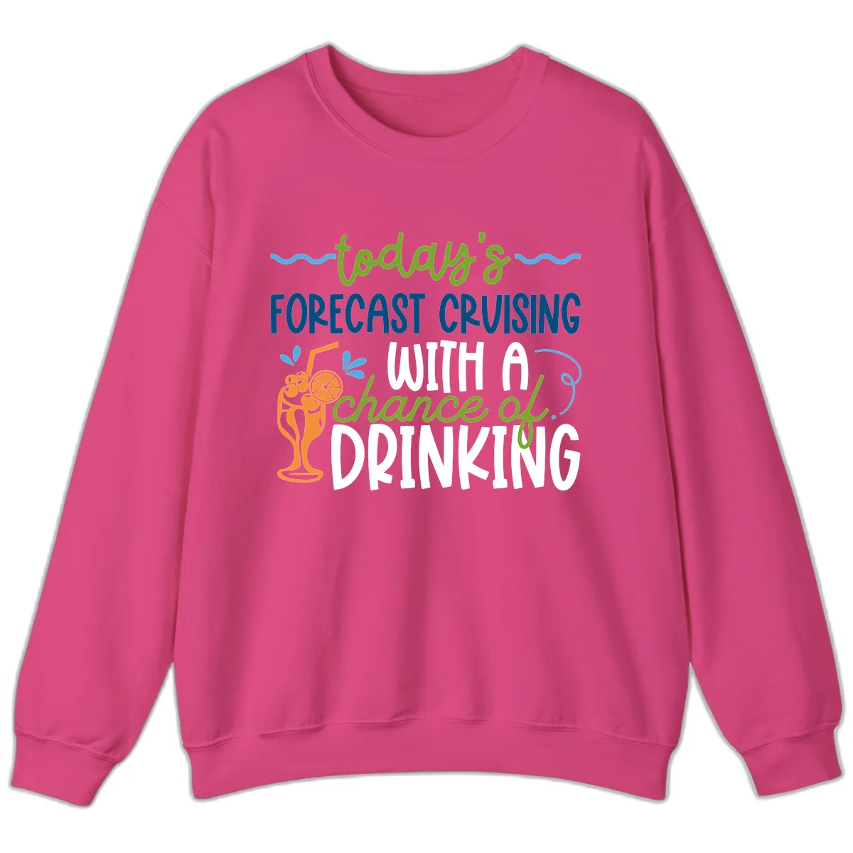 Today's Forecast Cruising With A Chance Of Drinking Sweatshirt in Heliconia