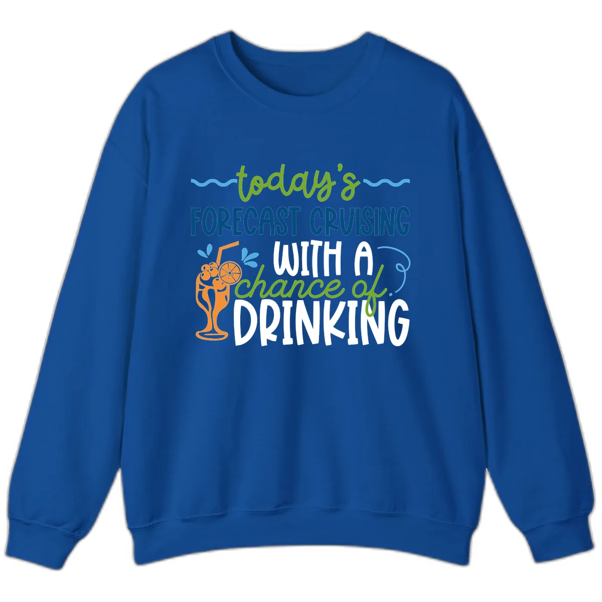 Today's Forecast Cruising With A Chance Of Drinking Sweatshirt in Royal