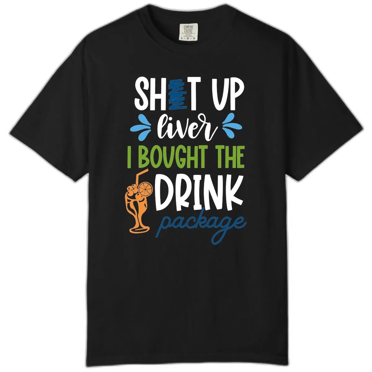 Shut Up Liver I Bought The Drink Package Comfort Color in Black