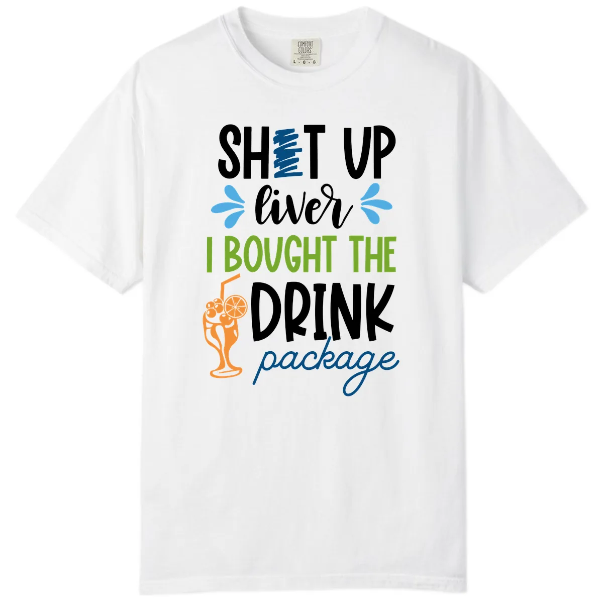 Shut Up Liver I Bought The Drink Package Comfort Color in White