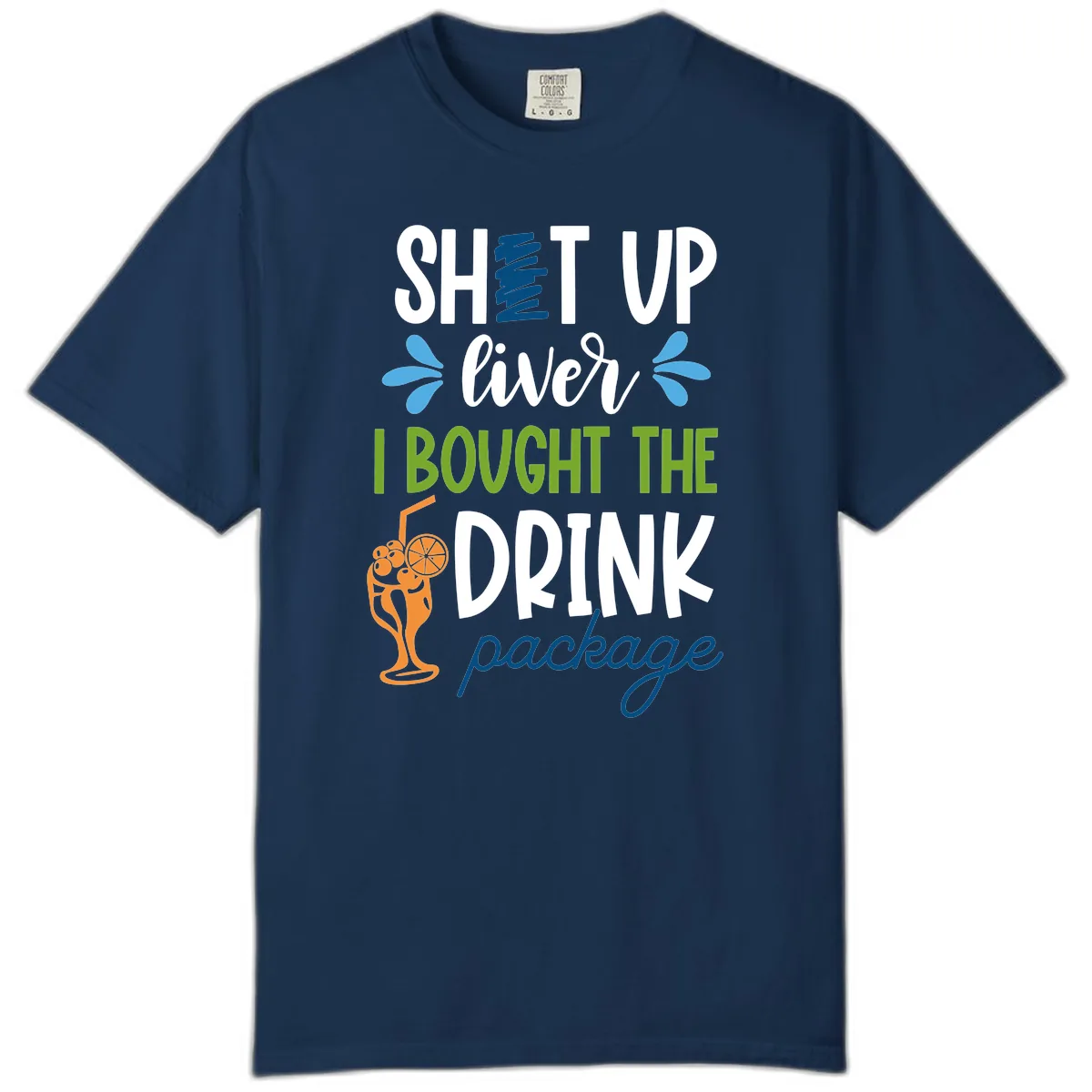 Shut Up Liver I Bought The Drink Package Comfort Color in Navy