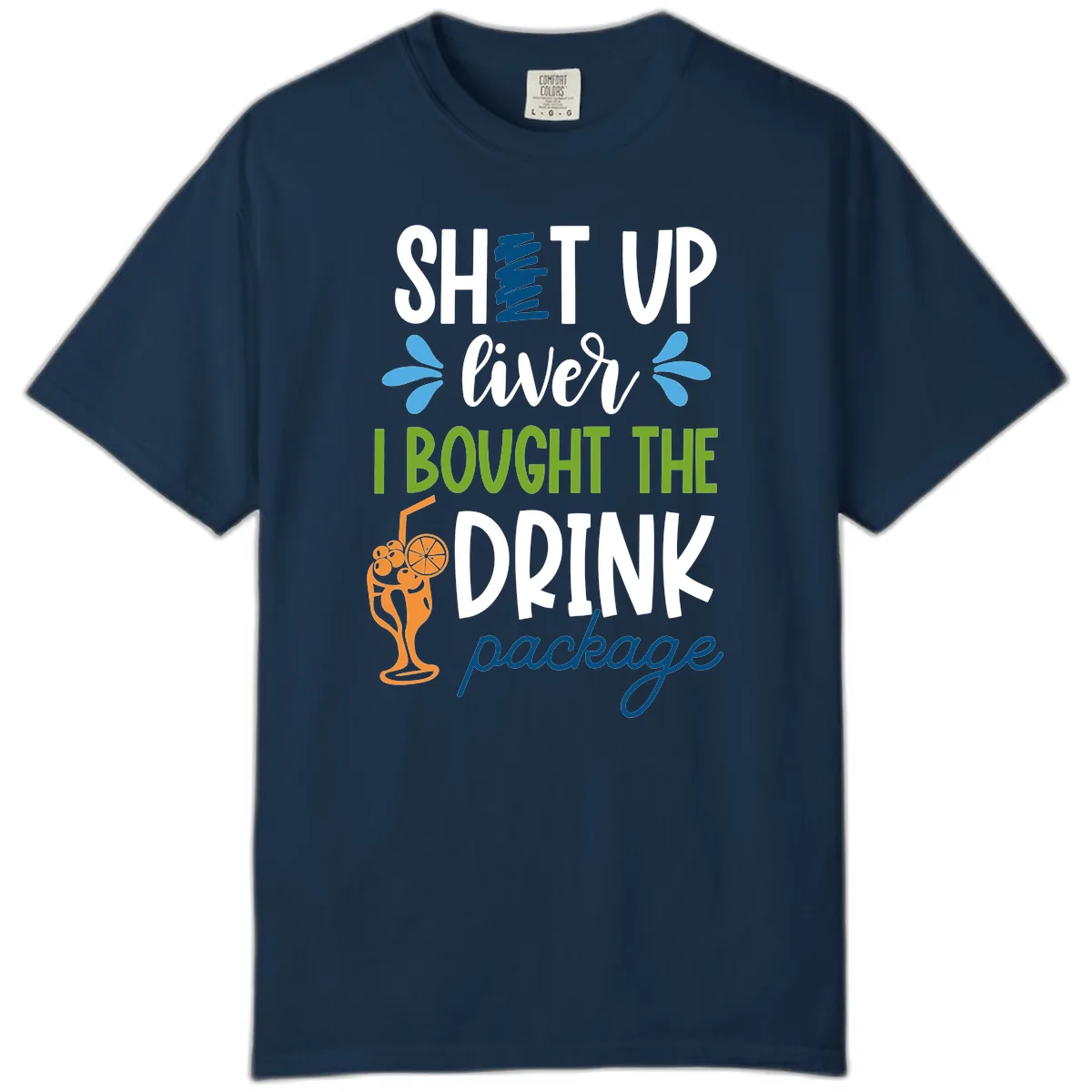 Shut Up Liver I Bought The Drink Package Comfort Color in True Navy