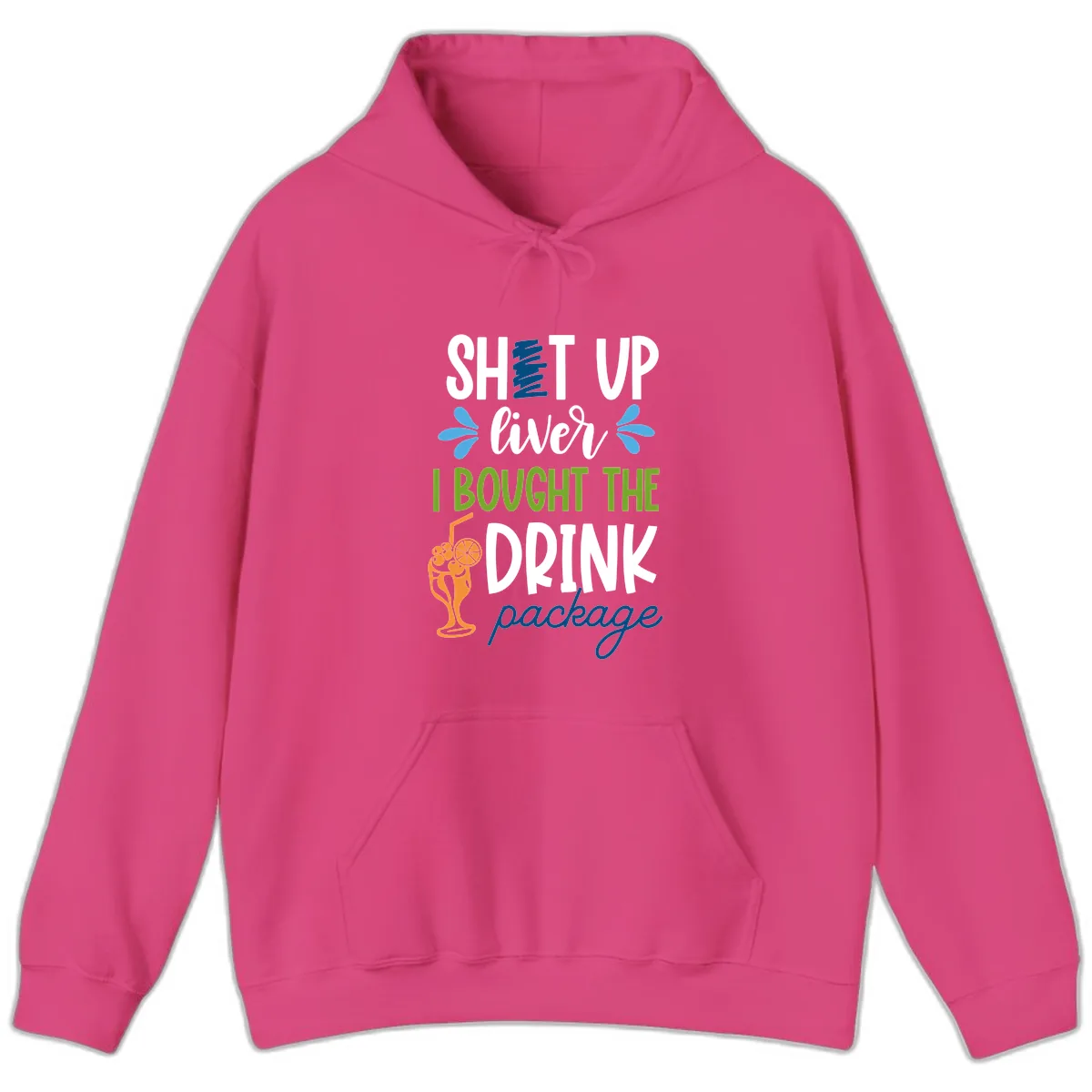Shut Up Liver I Bought The Drink Package Hoodie in Heliconia