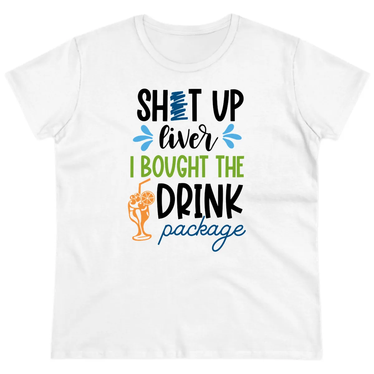 Shut Up Liver I Bought The Drink Package Ladies Tee in White