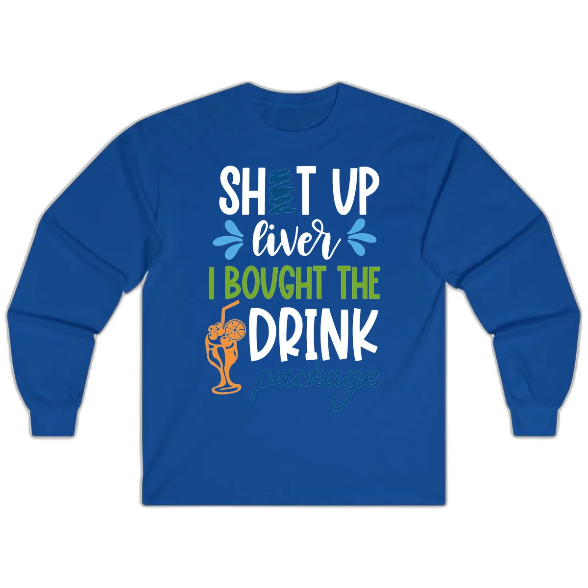 Shut Up Liver I Bought The Drink Package Long Sleeve in Royal