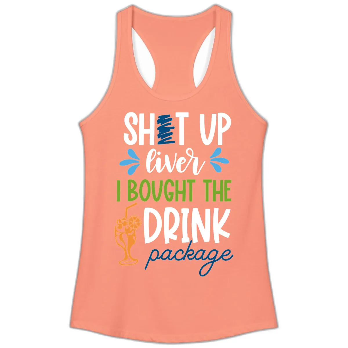 Shut Up Liver I Bought The Drink Package Ladies Tank in Solid Light Orange