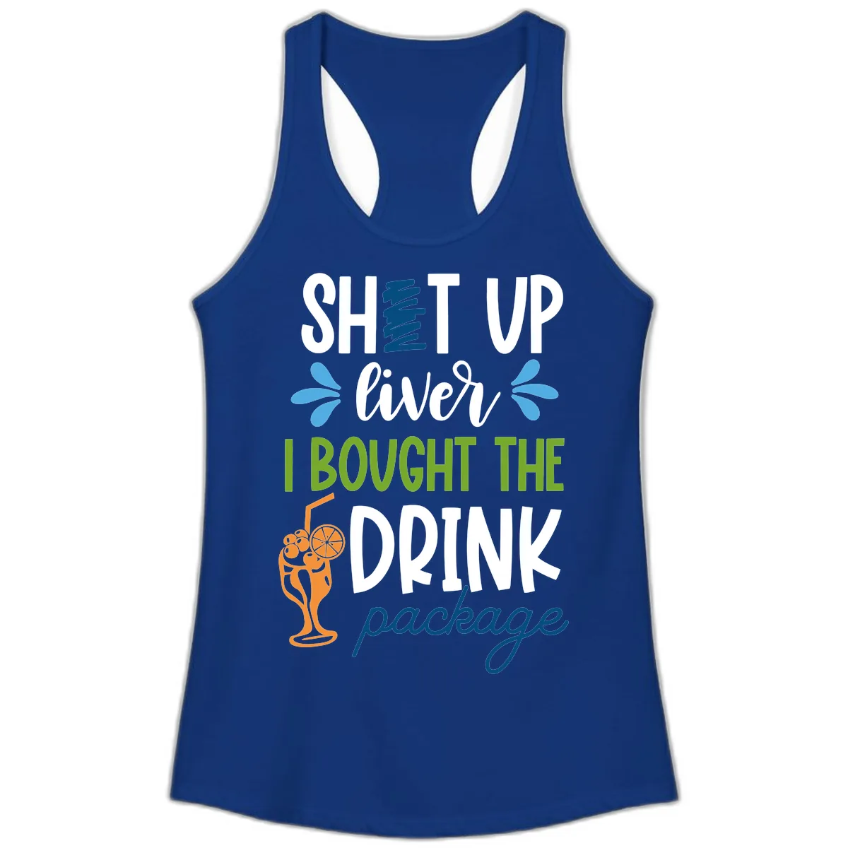 Shut Up Liver I Bought The Drink Package Ladies Tank in Solid Royal
