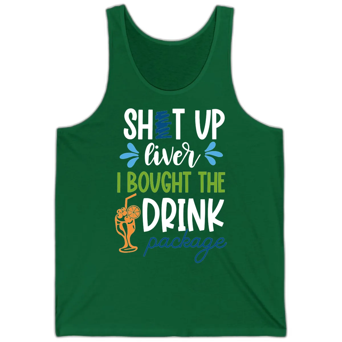 Shut Up Liver I Bought The Drink Package Tank in Kelly