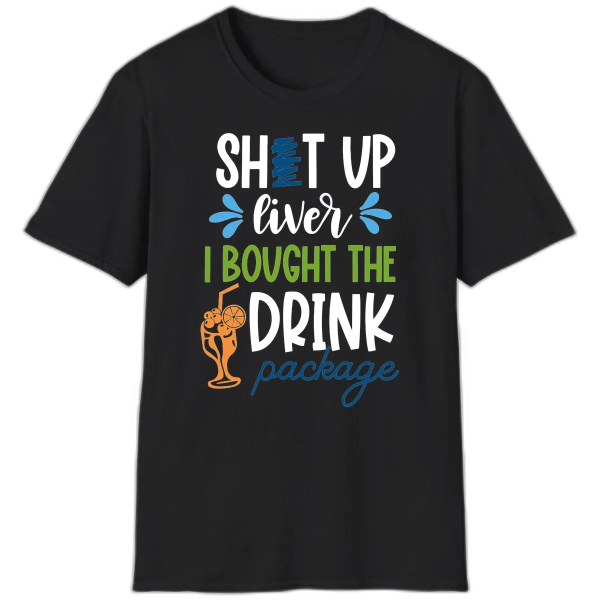 Shut Up Liver I Bought The Drink Package T-Shirt in Black