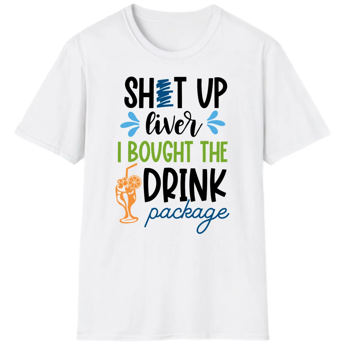 Shut Up Liver I Bought The Drink Package T-Shirt in White