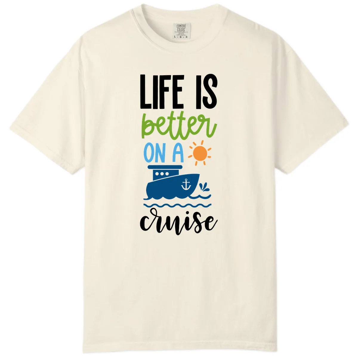 Life Is Better On A Cruise Comfort Color in Ivory