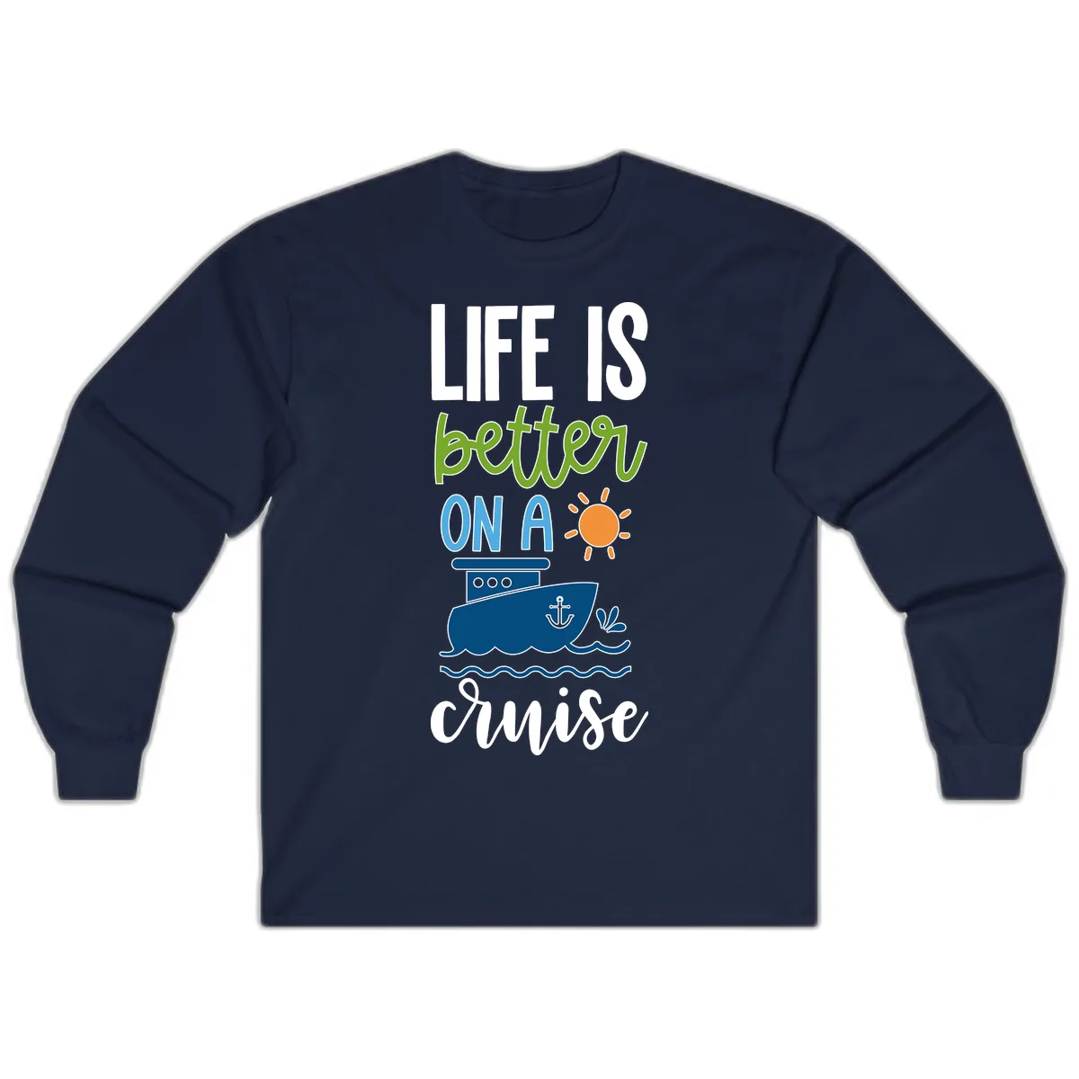 Life Is Better On A Cruise Long Sleeve in Navy