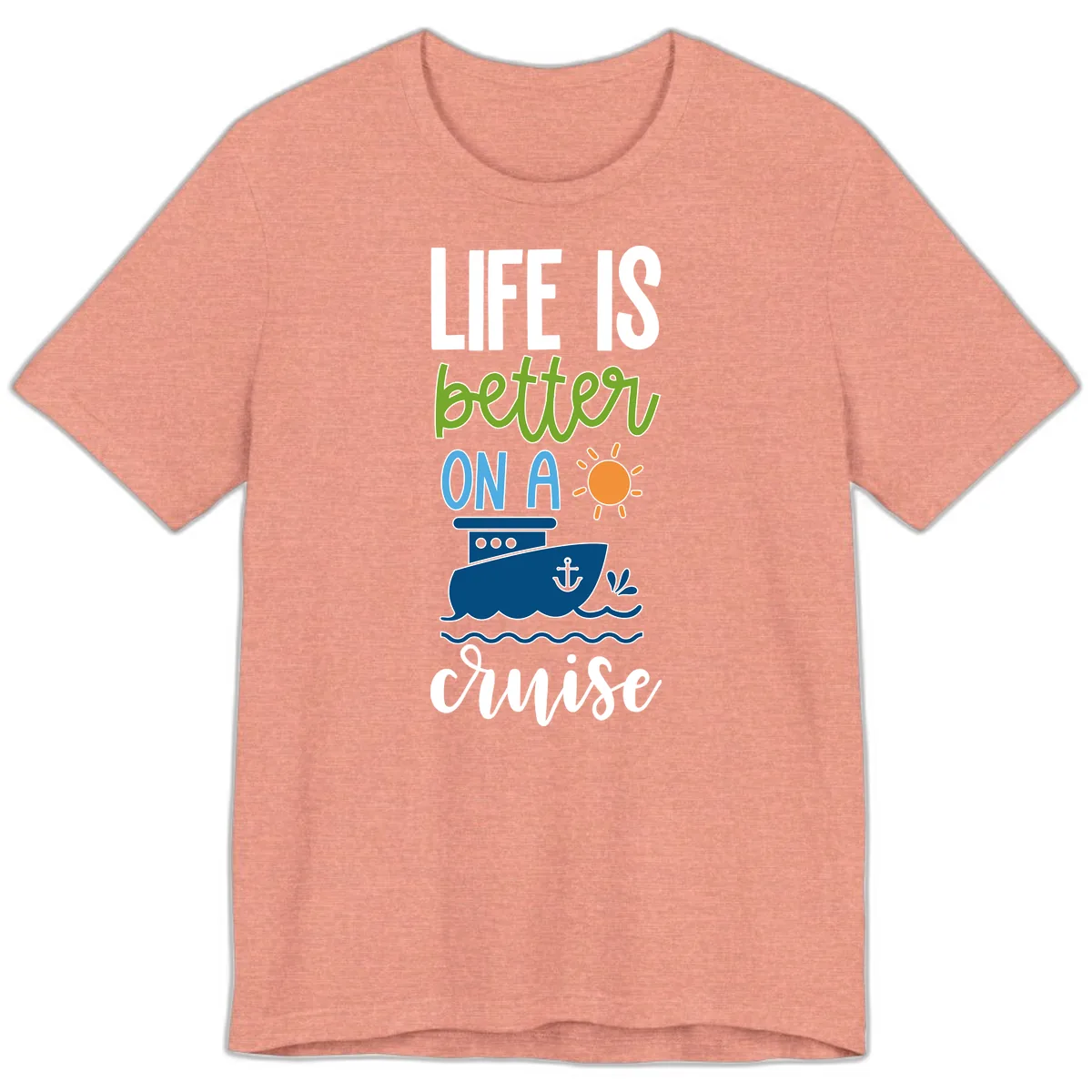 Life Is Better On A Cruise Premium T-Shirt in Heather Sunset