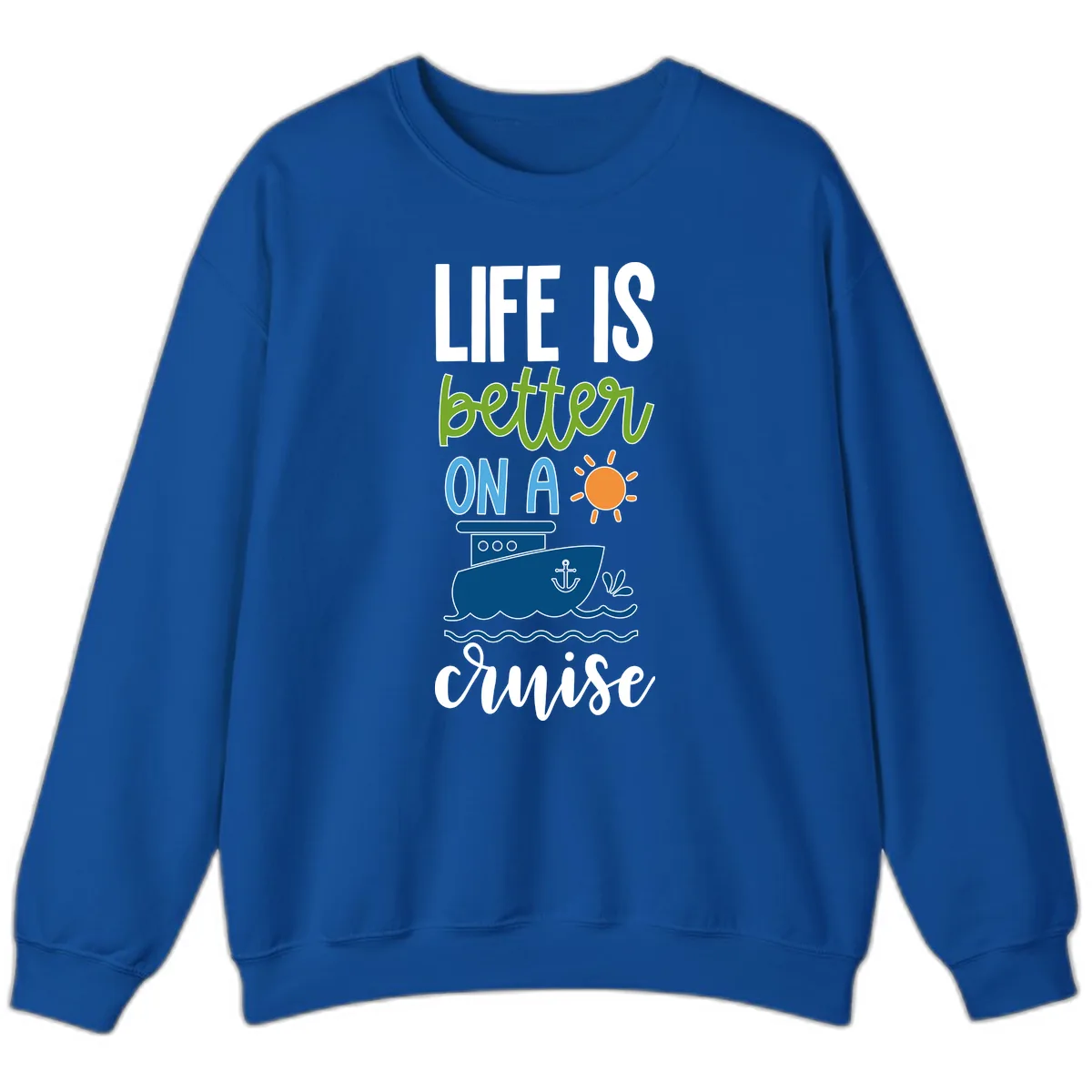 Life Is Better On A Cruise Sweatshirt in Royal
